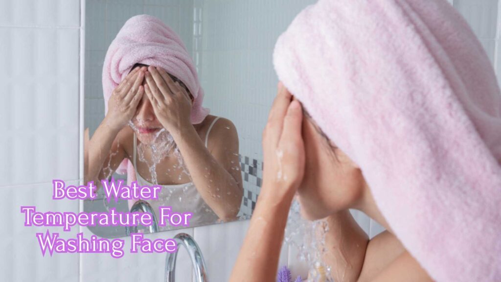 best water temperature for washing face