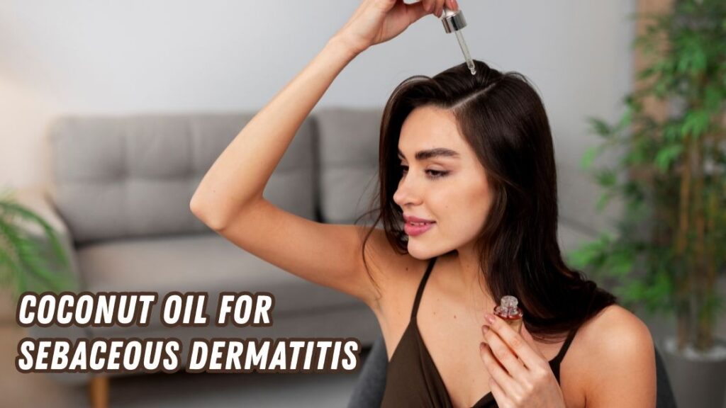 Coconut oil for sebaceous dermatitis
