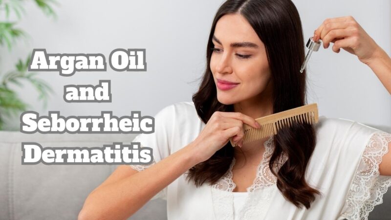 Argan oil and seborrheic dermatitis