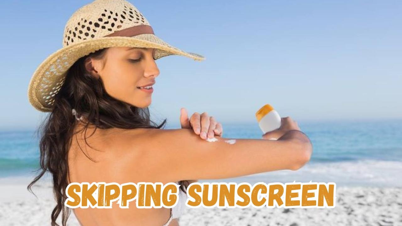 Skipping sunscreen