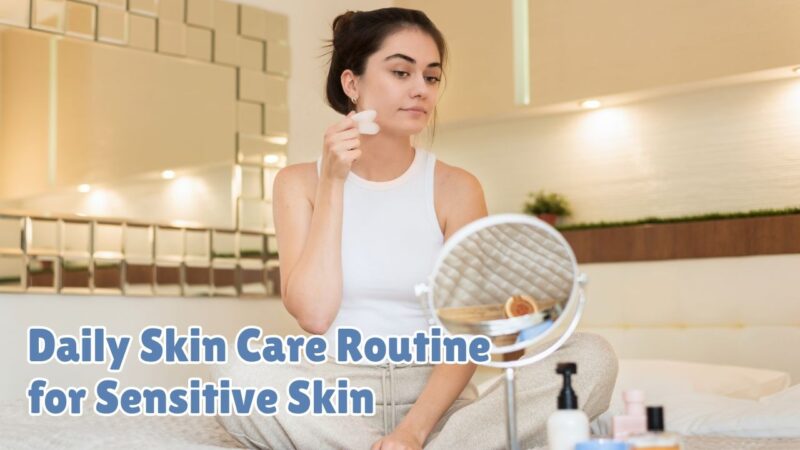 daily skin care routine for sensitive skin