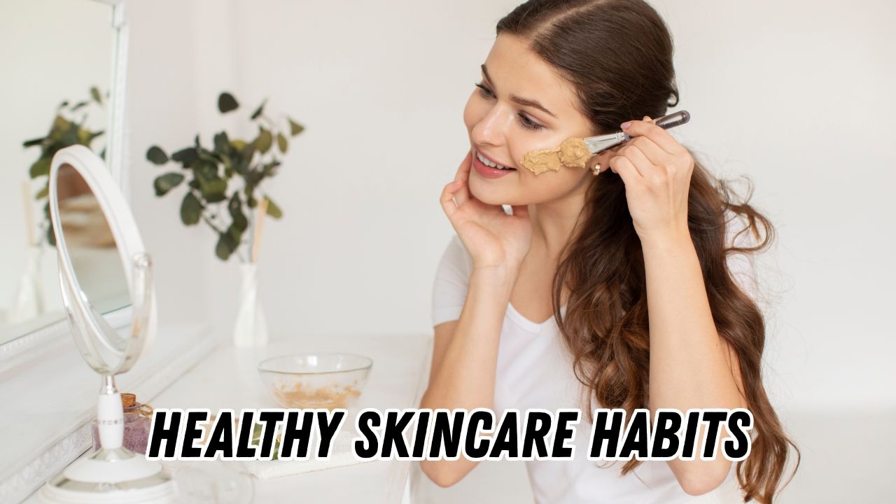 Healthy skincare habits