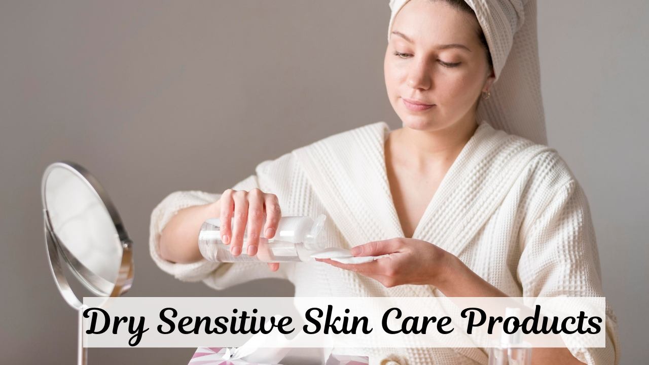 Dry sensitive skin care products