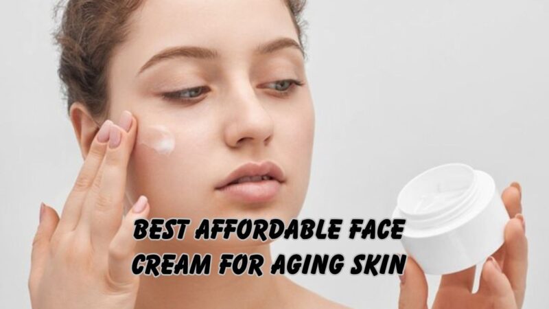 best affordable face cream for aging skin