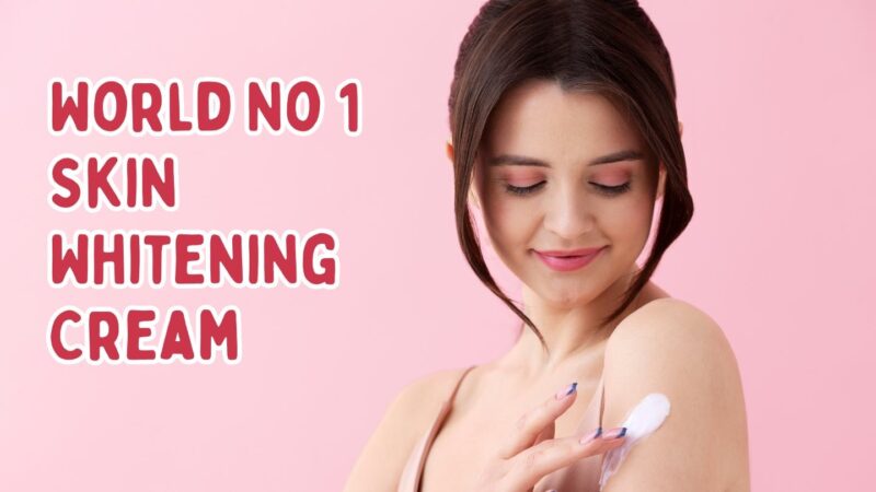 world no 1 skin whitening cream