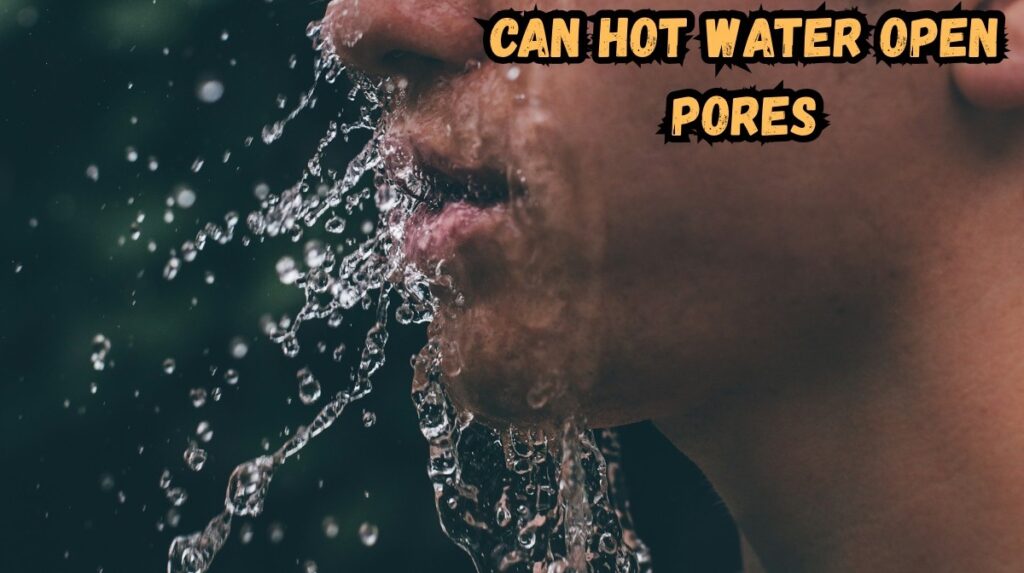 can hot water open pores