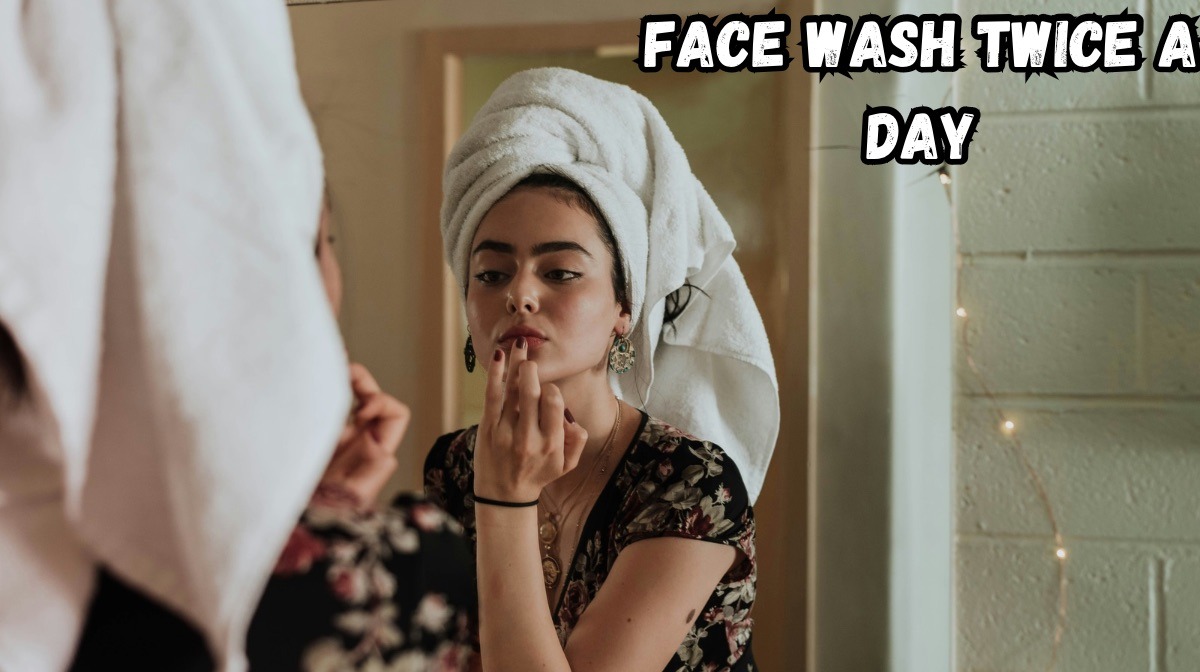 face wash twice a day