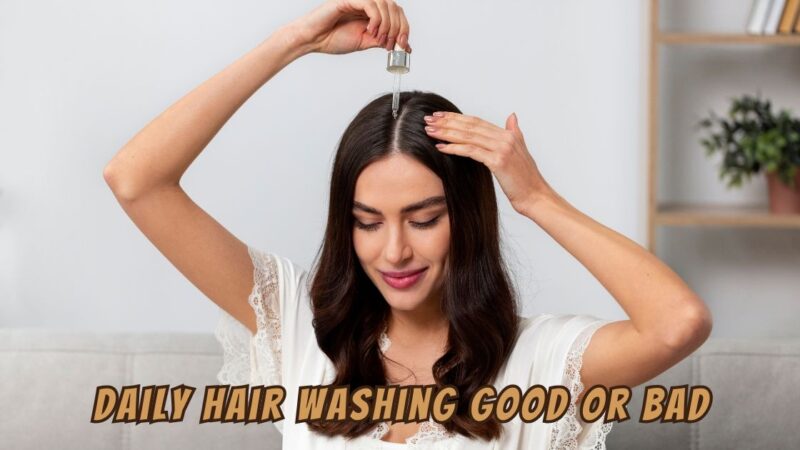 daily hair washing good or bad