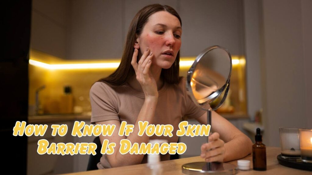 How to know if your skin barrier is damaged