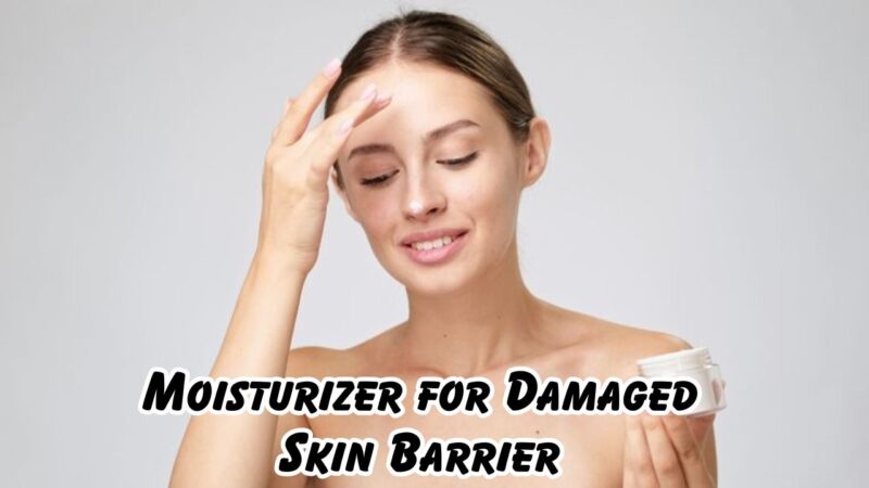 moisturizer for damaged skin barrier