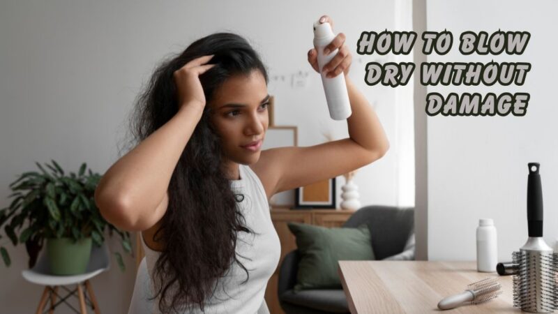 how to blow dry without damage