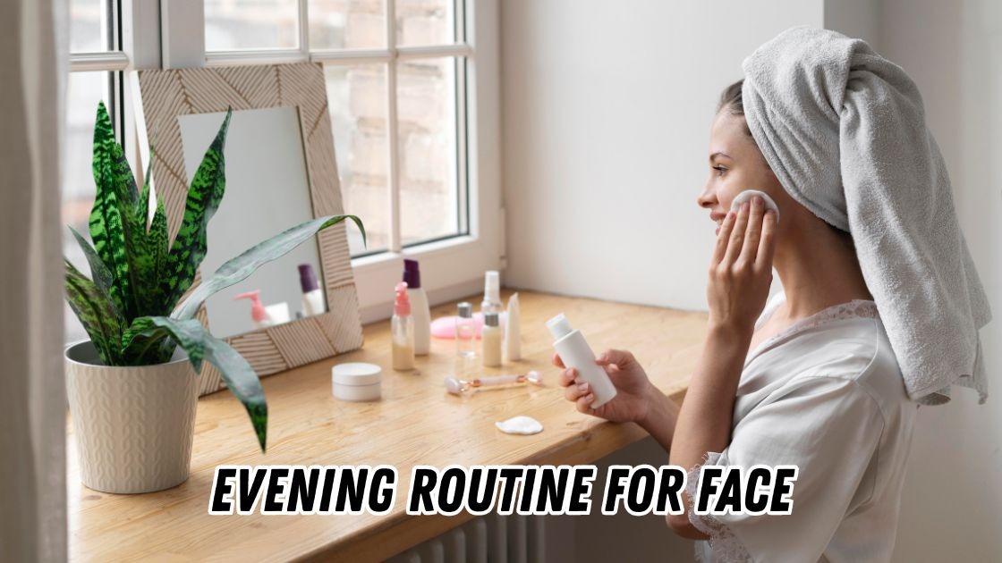 evening routine for face