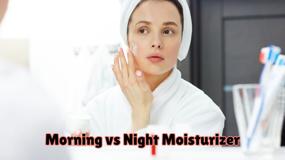 morning vs night moisturizer