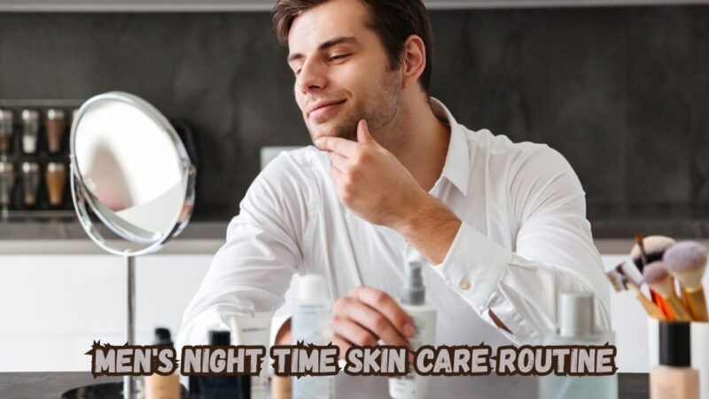mens night time skin care routine