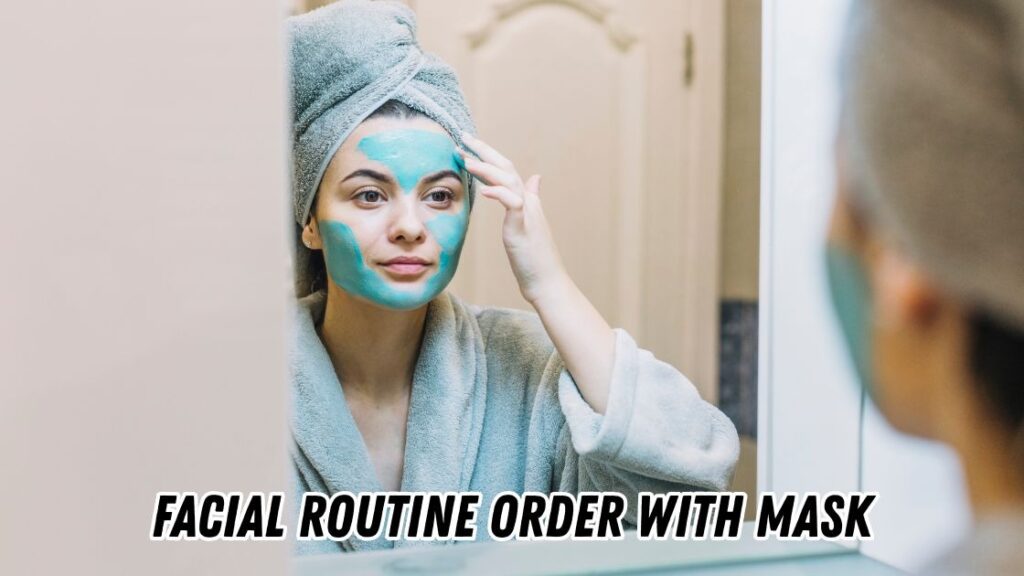 facial routine order with mask