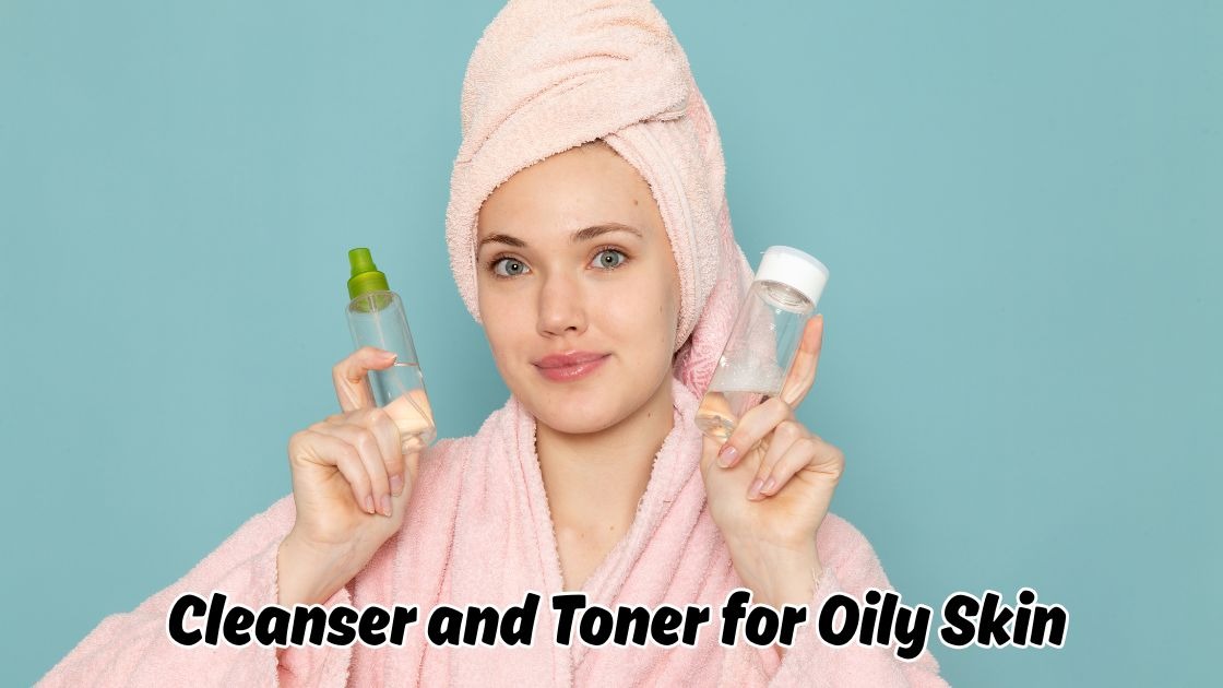 cleanser and toner for oily skin