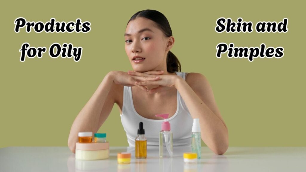 products for oily skin and pimples