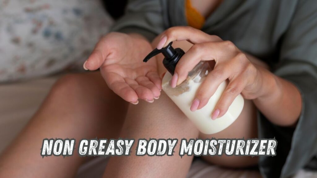 non greasy body moisturizer