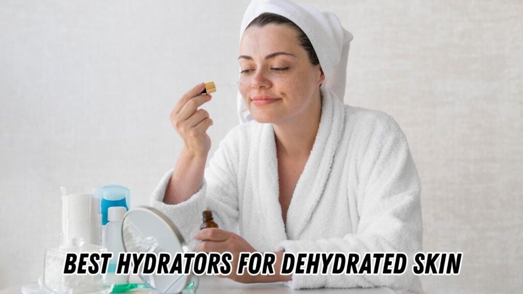 Best hydrators for dehydrated skin
