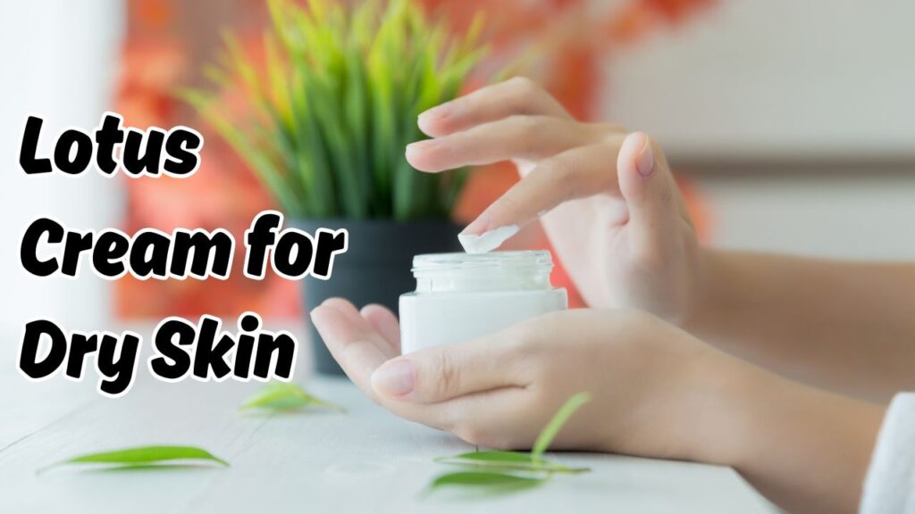 Lotus cream for dry skin