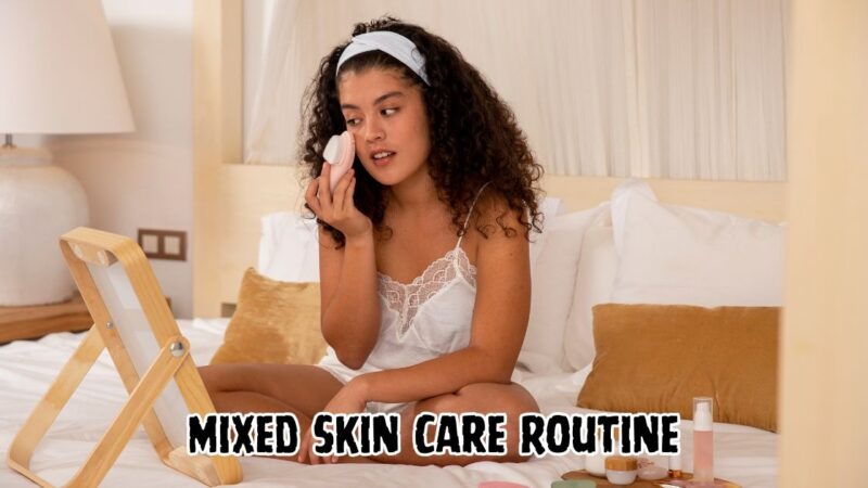 mixed skin care routine