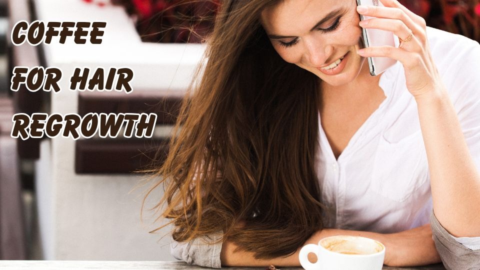 Coffee for hair regrowth