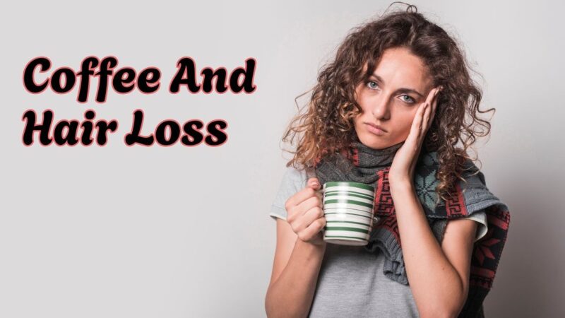 Coffee and hair loss