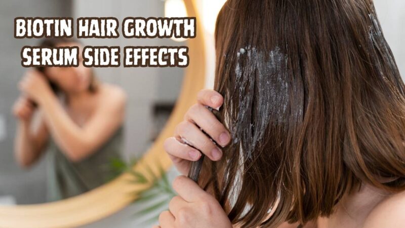 biotin hair growth serum side effects