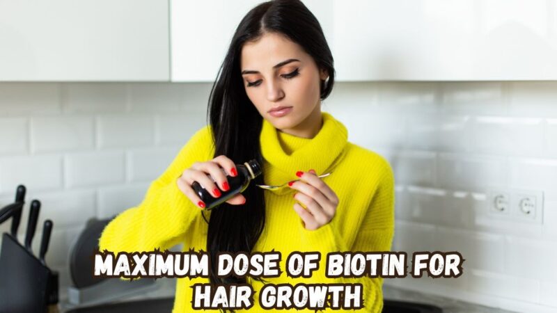 maximum dose of biotin for hair growth