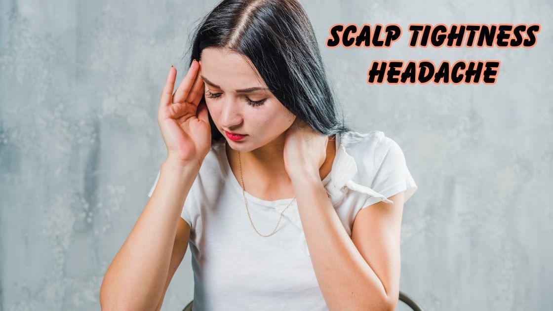 Scalp tightness headache