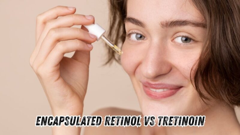 encapsulated retinol vs tretinoin