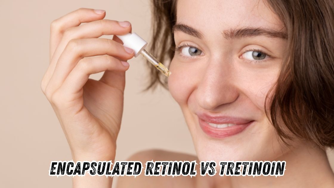 encapsulated retinol vs tretinoin