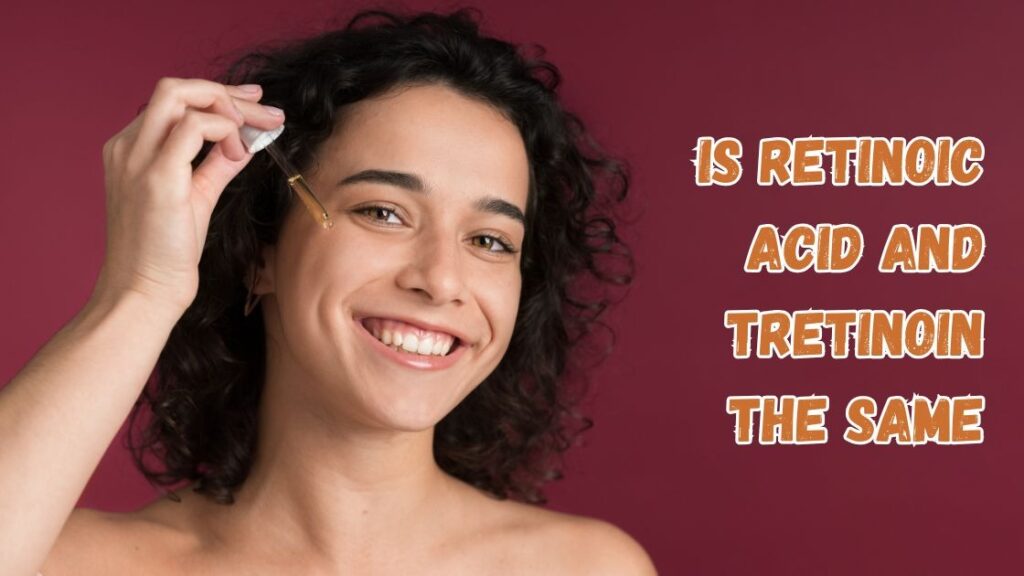 is retinoic acid and tretinoin the same