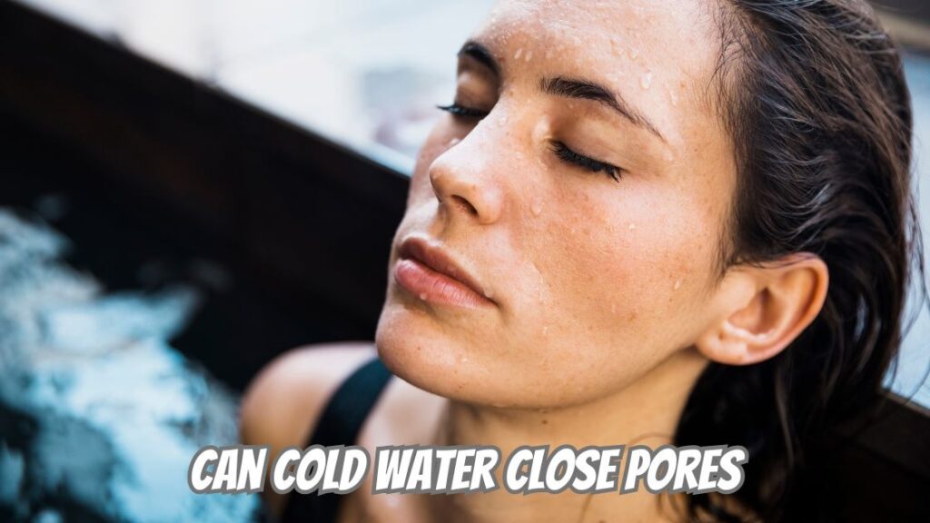 can cold water close pores