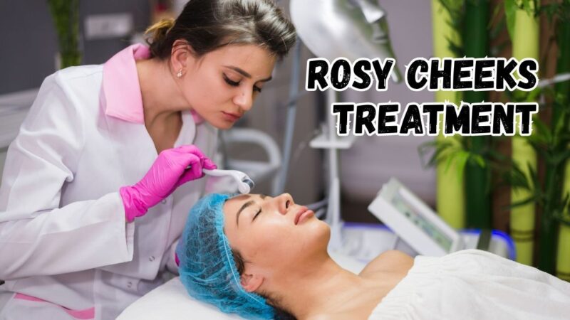 rosy cheeks treatment