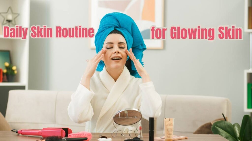 daily skin routine for glowing skin