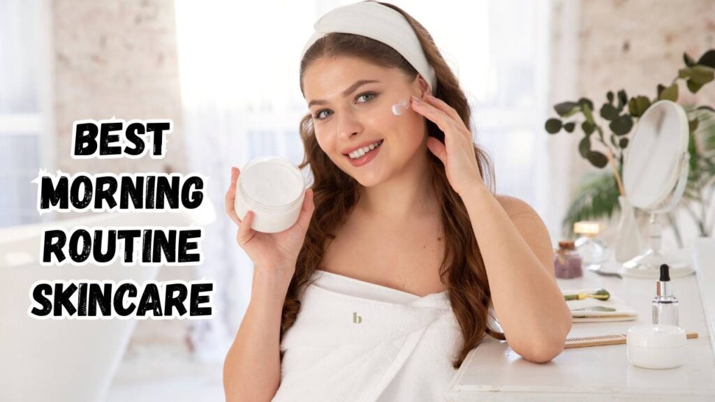 Best morning routine skincare