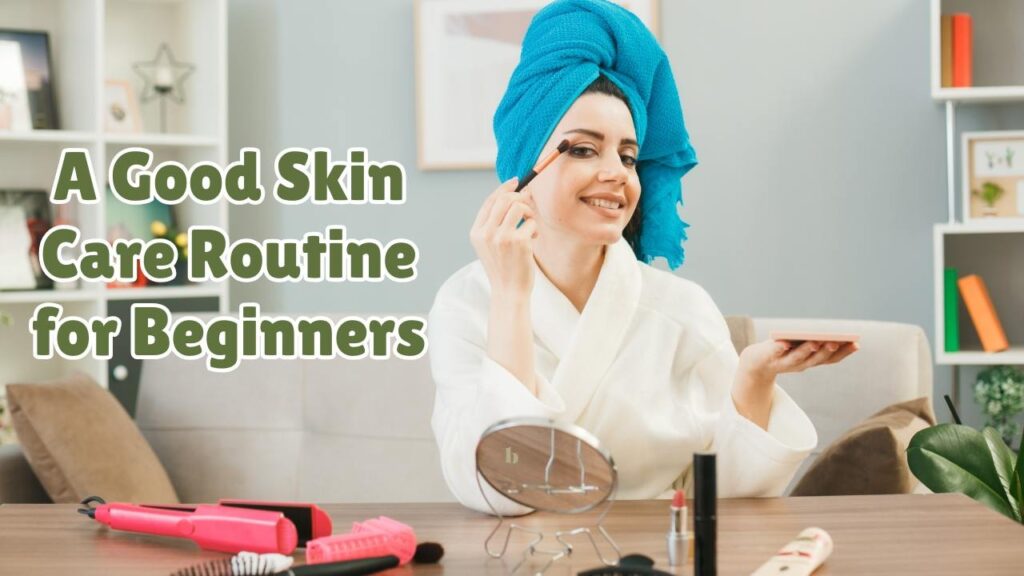 a good skin care routine for beginners 