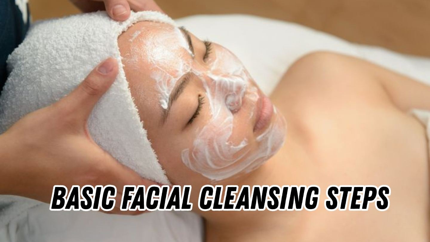 Basic facial cleansing steps