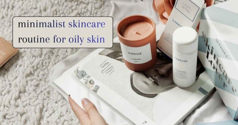 minimalist skincare routine for oily skin