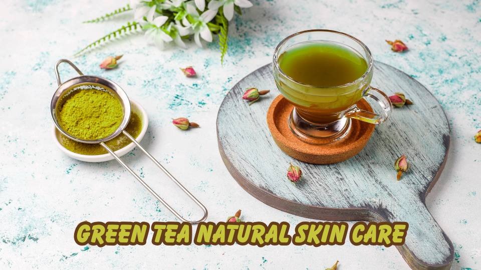 Green tea natural skin care