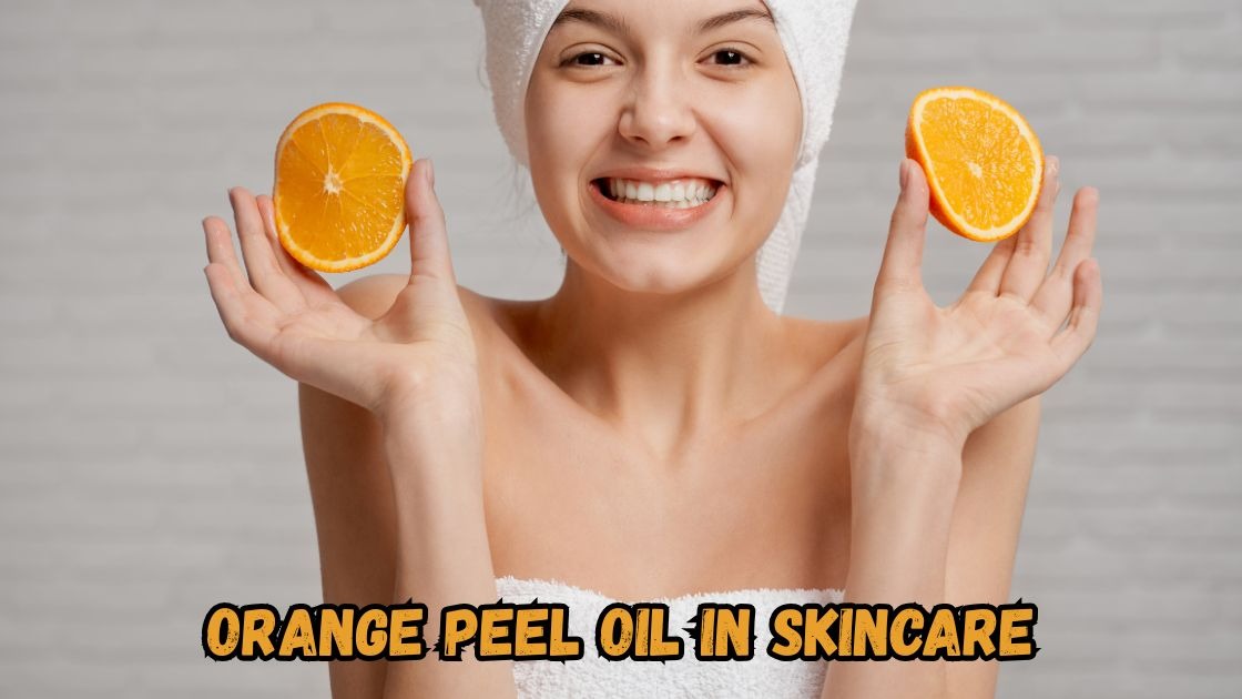 Orange peel oil in skincare