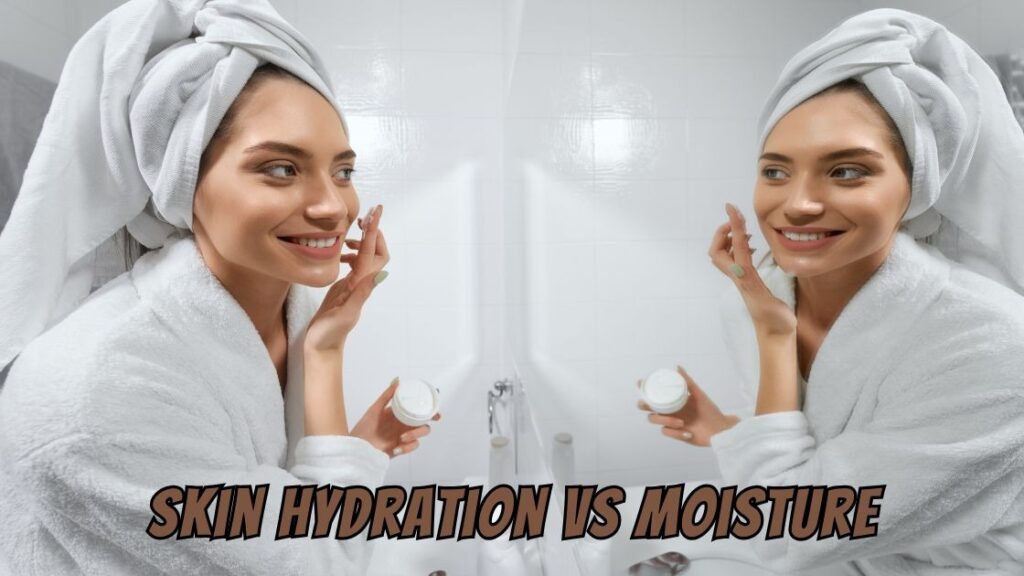 skin hydration vs moisture
