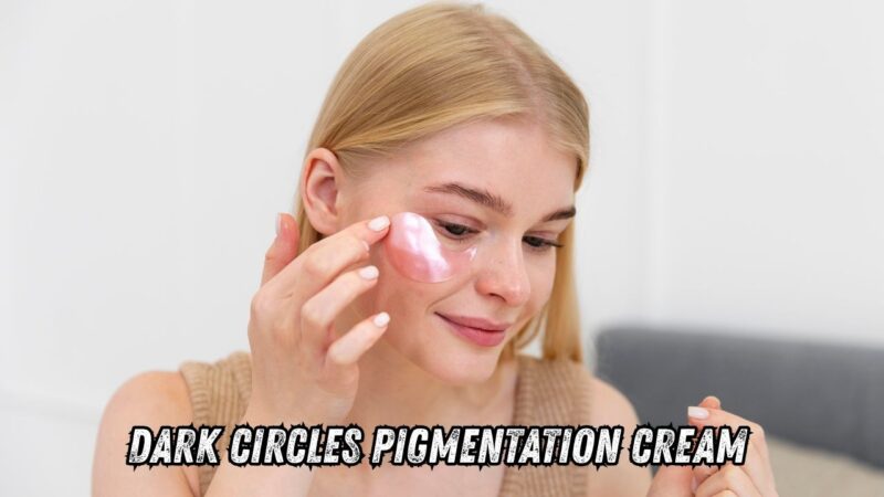 dark circles pigmentation cream