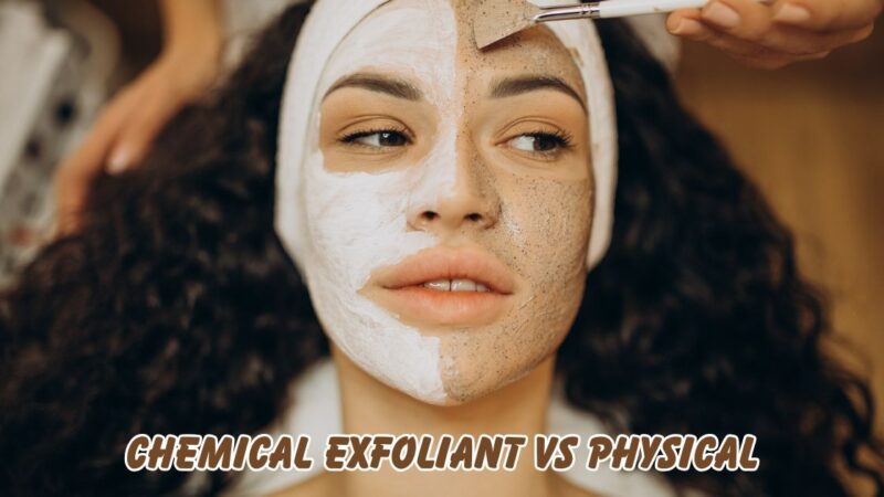 Chemical Exfoliant vs Physical