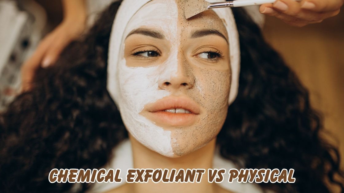 Chemical Exfoliant vs Physical