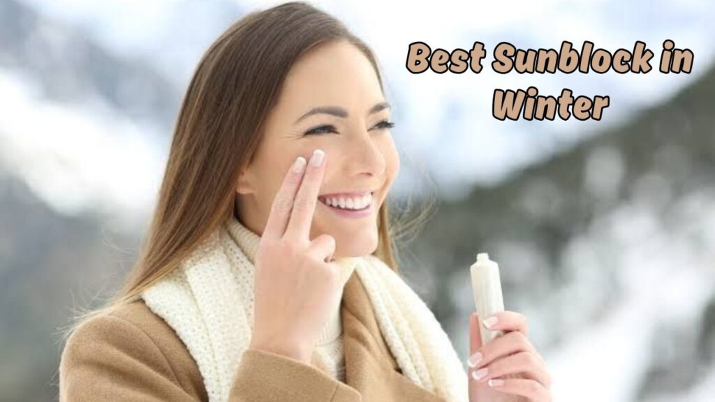 Best Sunblock in Winter
