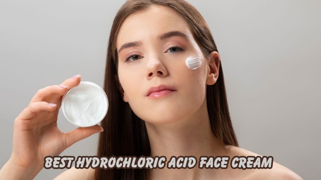 Best Hydrochloric Acid Face Cream