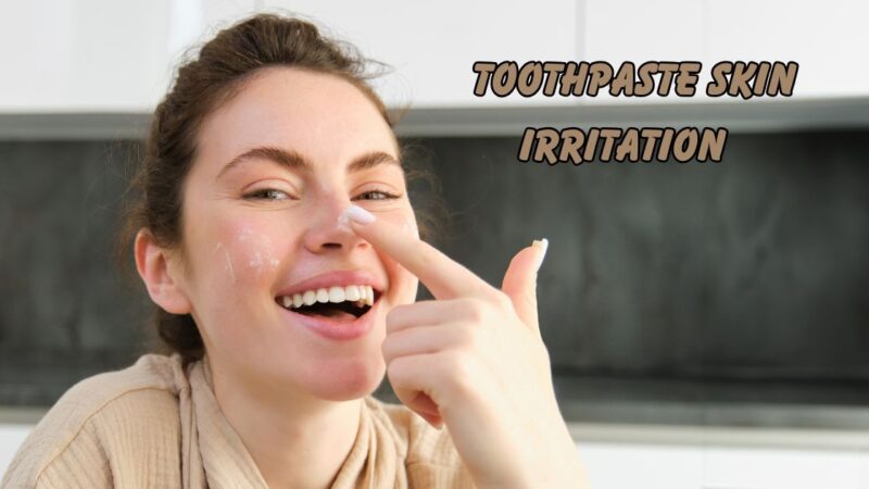 Toothpaste Skin Irritation