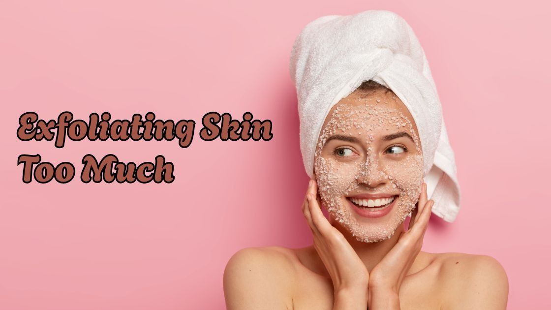exfoliating skin too much